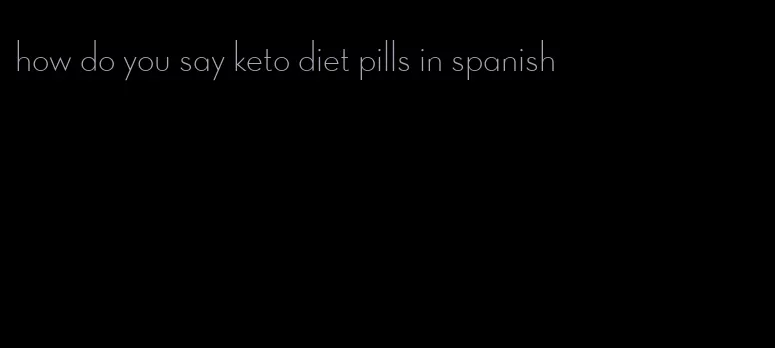 how do you say keto diet pills in spanish