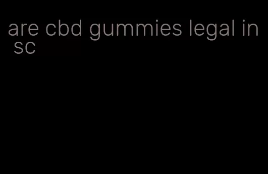 are cbd gummies legal in sc