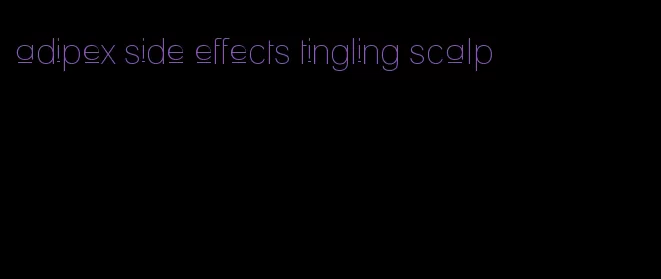 adipex side effects tingling scalp