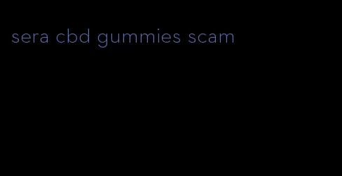 sera cbd gummies scam