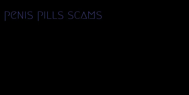 penis pills scams