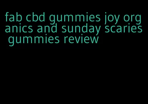 fab cbd gummies joy organics and sunday scaries gummies review