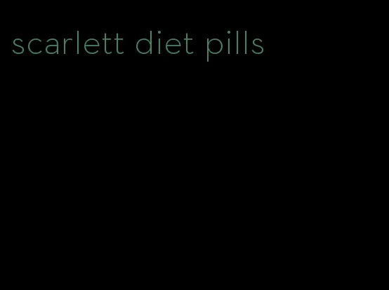 scarlett diet pills