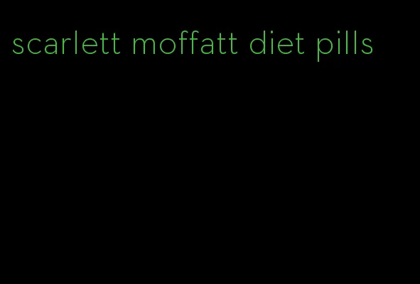 scarlett moffatt diet pills