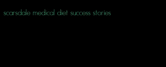 scarsdale medical diet success stories