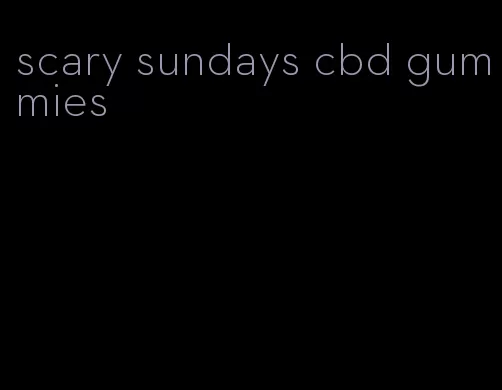 scary sundays cbd gummies