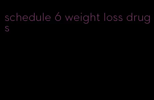 schedule 6 weight loss drugs