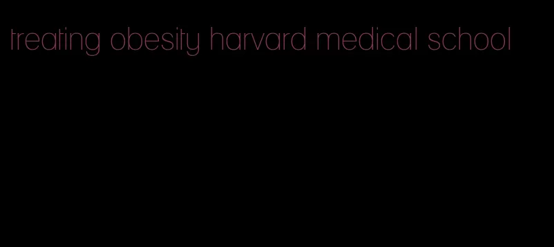 treating obesity harvard medical school