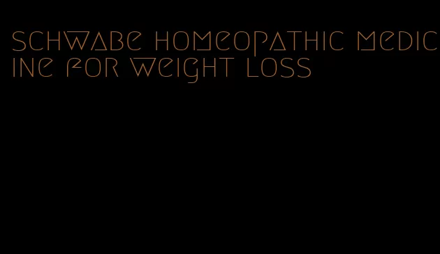 schwabe homeopathic medicine for weight loss