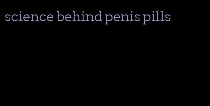 science behind penis pills