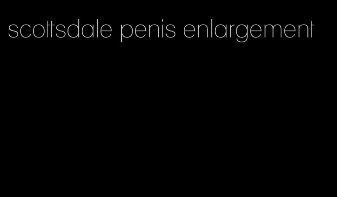 scottsdale penis enlargement