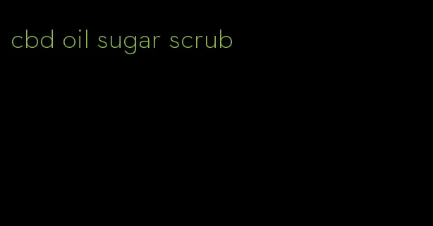 cbd oil sugar scrub