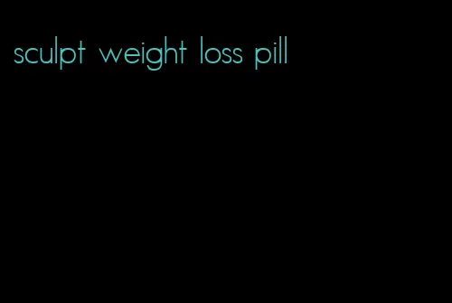 sculpt weight loss pill