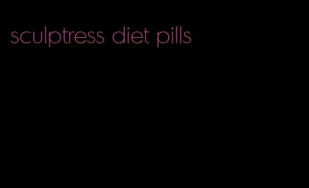 sculptress diet pills