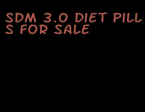 sdm 3.0 diet pills for sale