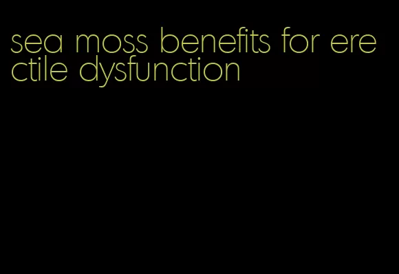 sea moss benefits for erectile dysfunction