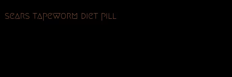 sears tapeworm diet pill