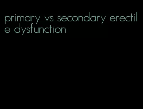 primary vs secondary erectile dysfunction