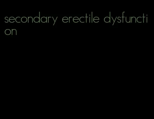 secondary erectile dysfunction