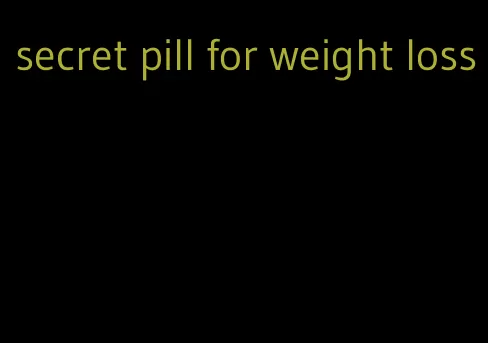 secret pill for weight loss