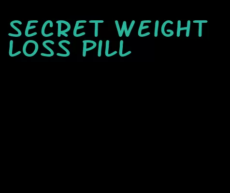 secret weight loss pill