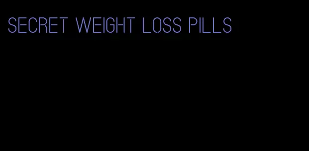 secret weight loss pills