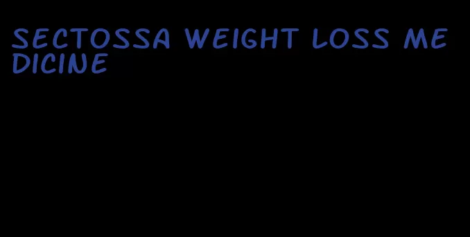 sectossa weight loss medicine