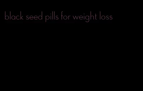 black seed pills for weight loss