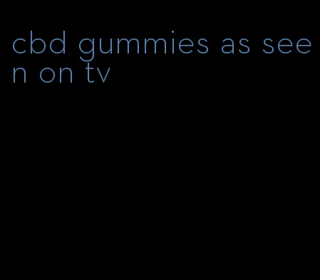 cbd gummies as seen on tv