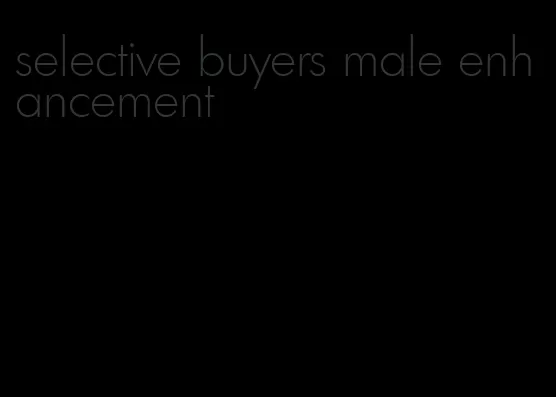 selective buyers male enhancement