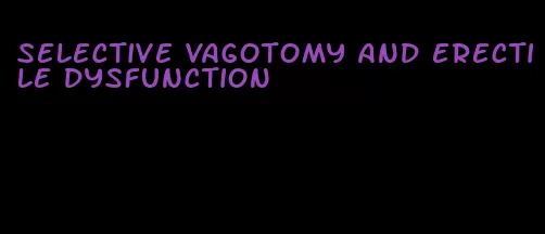 selective vagotomy and erectile dysfunction