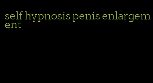 self hypnosis penis enlargement