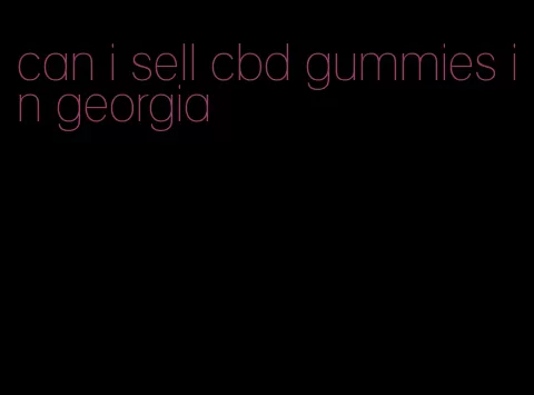 can i sell cbd gummies in georgia