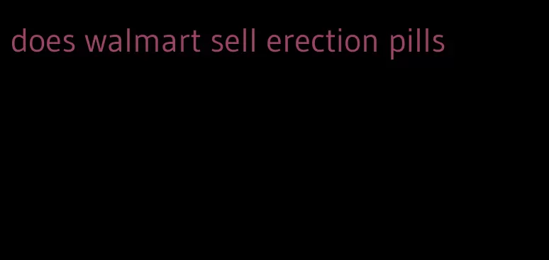 does walmart sell erection pills