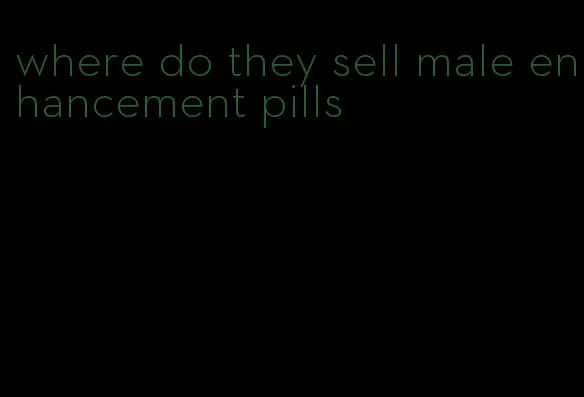 where do they sell male enhancement pills