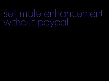 sell male enhancement without paypal