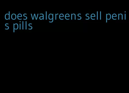 does walgreens sell penis pills