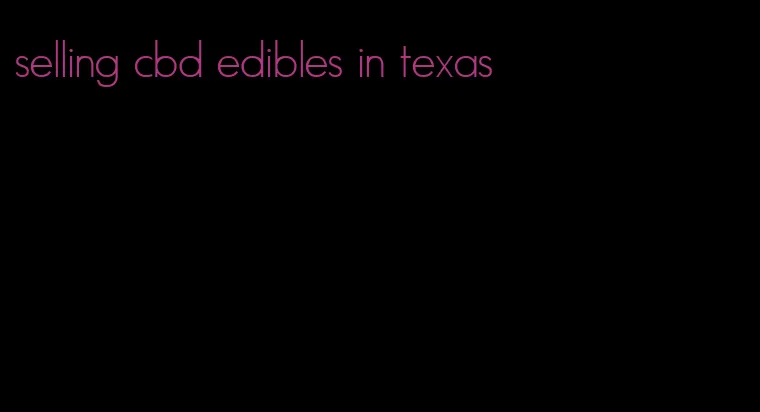 selling cbd edibles in texas