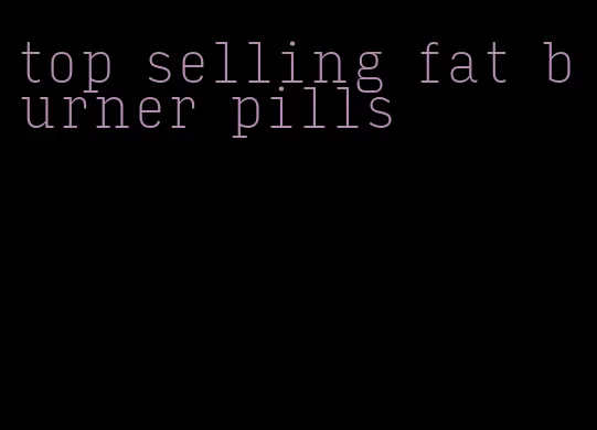 top selling fat burner pills