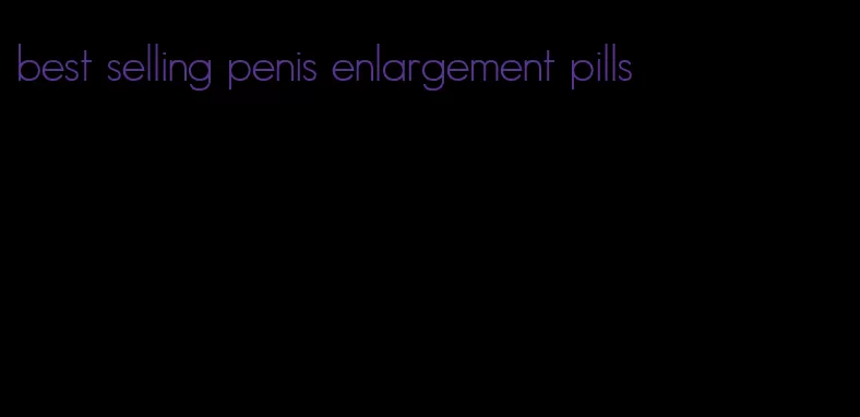 best selling penis enlargement pills