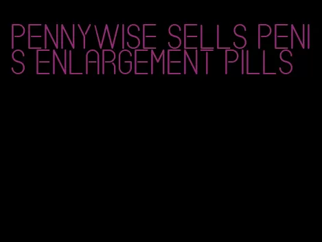 pennywise sells penis enlargement pills