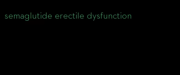 semaglutide erectile dysfunction