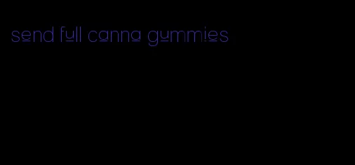 send full canna gummies