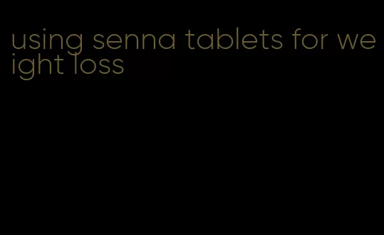 using senna tablets for weight loss