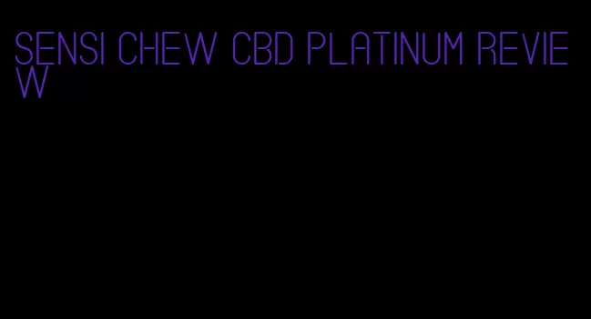 sensi chew cbd platinum review