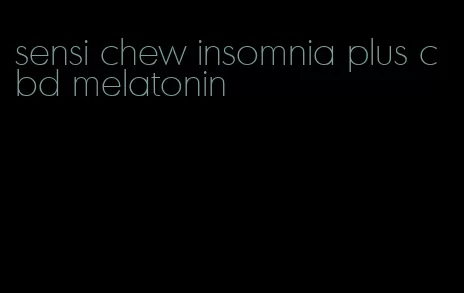 sensi chew insomnia plus cbd melatonin