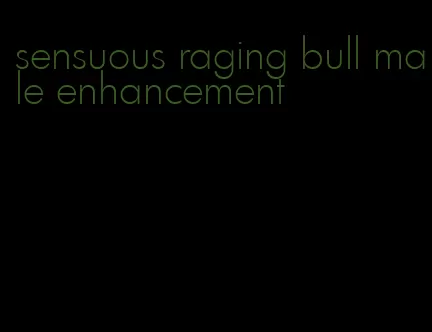 sensuous raging bull male enhancement