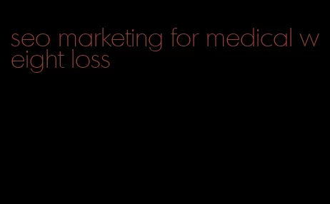 seo marketing for medical weight loss