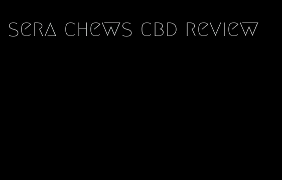 sera chews cbd review