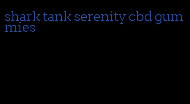 shark tank serenity cbd gummies